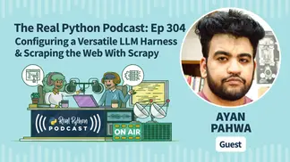The Real Python Podcast – Episode #304: Configuring a Versatile LLM Harness & Scraping the Web With Scrapy